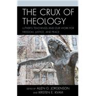 The Crux of Theology Luther's Teachings and Our Work for Freedom, Justice, and Peace by Jorgenson, Allen G.; Kvam, Kristen E.; Bateza, Anthony; Helmer, Christine; Jorgenson, Allen G.; Kvam, Kristen E.; Lowe, Mary Elise; Overy-Brown, Robert; Philip (aka Joy), Mary; Riswold, Caryn D.; Rowe, Terra Schwerin; Taylor, Benjamin; Trelstad, Marit A., 9781978712515