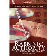 Rabbinic Authority, Volume 3 The Vision and the Reality, Beit Din Decisions in English - Halakhic Divorce and the Agunah by Warburg, A. Yehuda, 9789655242515
