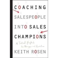 Coaching Salespeople into Sales Champions A Tactical Playbook for Managers and Executives by Rosen, Keith, 9780470142516