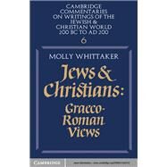 Jews and Christians Vol. 6 : Graeco-Roman Views by Molly Whittaker, 9780521242516