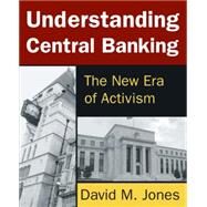 Understanding Central Banking: The New Era of Activism by Jones; David M., 9780765642516