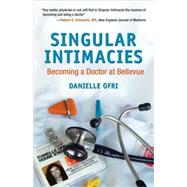 Singular Intimacies Becoming a Doctor at Bellevue by Ofri, Danielle, 9780807072516