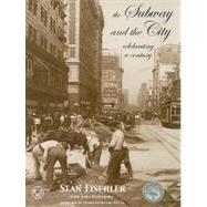 The Subway and The City Celebrating a Century by Fischler, Stan; Henderson, John, 9780837392516