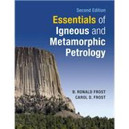 Essentials of Igneous and Metamorphic Petrology by Frost, B. Ronald; Frost, Carol D., 9781108482516