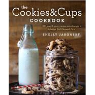 The Cookies & Cups Cookbook 125+ sweet & savory recipes reminding you to Always Eat Dessert First by Jaronsky, Shelly, 9781501102516