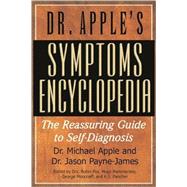 Dr. Apple's Symptoms Encyclopedia by Apple, Michael; Payne-James, Jason; Fox, Robin; Hammersley, Hugo; Moncrieff, George, 9781591202516