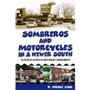 Sombreros and Motorcycles in a Newer South by King, P. Nicole, 9781617032516