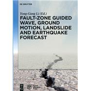 Fault-zone Guided Wave, Ground Motion, Landslide and Earthquake Forecast by Li, Yong-gang, 9783110542516
