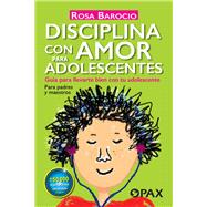 Disciplina con amor para adolescentes Gua para llevarte bien con tu adolescente by Barocio, Rosa, 9786077132516