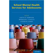 School Mental Health Services for Adolescents by Harrison, Judith R.; Schultz, Brandon K.; Evans, Steven W., 9780199352517