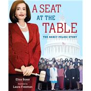 A Seat at the Table The Nancy Pelosi Story by Boxer, Elisa; Freeman, Laura, 9780593372517