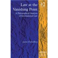 Law at the Vanishing Point: A Philosophical Analysis of International Law by Fichtelberg,Aaron, 9780754672517