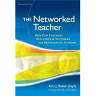 The Networked Teacher by Baker-doyle, Kira J.; Lieberman, Ann, 9780807752517