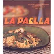 La Paella Deliciously Authentic Rice Dishes from Spain's Mediterranean Coast by Koehler, Jeff, 9780811852517