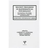 Recent Progress in Mathematical Psychology: Psychophysics, Knowledge Representation, Cognition, and Measurement by Link; Stephen W., 9781138002517