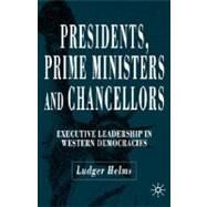 Presidents, Prime Ministers and Chancellors Executive Leadership in Western Democracies by Helms, Ludger, 9781403942517