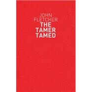 The Tamer Tamed by Fletcher, John; Munro, Lucy, 9781408132517