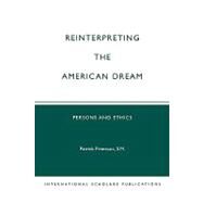 Reinterpreting the American Dream Persons and Ethics by Primeaux, Patrick, S.M., 9781573092517