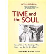 Time and the Soul Where Has All the Meaningful Time Gone -- and Can We Get It Back? by Needleman, Jacob, 9781576752517