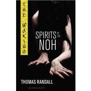 The Waking: Spirits of the Noh by Randall, Thomas, 9781599902517