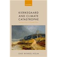 Kierkegaard and Climate Catastrophe Learning to Live on a Damaged Planet by Holm, Isak Winkel, 9780192862518