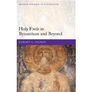 Holy Fools in Byzantium And Beyond by Ivanov, Sergey A.; Franklin, Simon, 9780199272518