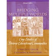 Bridging Multiple Worlds Case Studies of Diverse Educational Communities by Taylor, Lorraine S.; Whittaker, Catharine R., 9780205582518