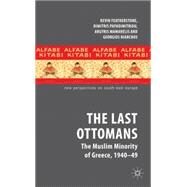 The Last Ottomans The Muslim Minority of Greece 1940-1949 by Featherstone, Kevin; Papadimitriou, Dimitris; Mamarelis, Argyris; Niarchos, Georgios, 9780230232518