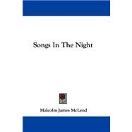 Songs in the Night by McLeod, Malcolm James, 9780548292518