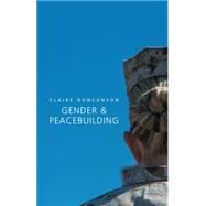 Gender and Peacebuilding by Duncanson, Claire, 9780745682518