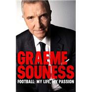Graeme Souness  Football: My Life, My Passion by Graeme Souness, 9781472242518