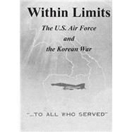 Within Limits by Office of Air Force History; U.s. Air Force, 9781508802518