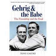 Gehrig and the Babe The Friendship and the Feud by Castro, Tony, 9781629372518