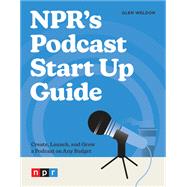 NPR's Podcast Start Up Guide by Glen Weldon, 9781984862518