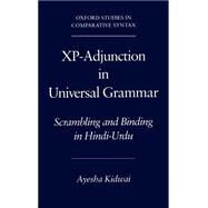 Xp-Adjunction in Universal Grammar Scrambling and Binding in Hindi-Urdu by Kidwai, Ayesha, 9780195132519
