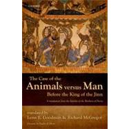 The Case of the Animals versus Man Before the King of the Jinn An Arabic Critical Edition and English Translation of EPISTLE 22 by Goodman, Lenn E.; McGregor, Richard, 9780199642519