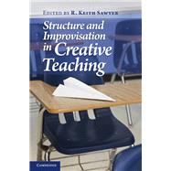 Structure and Improvisation in Creative Teaching by Edited by R. Keith Sawyer, 9780521762519