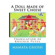 A Doll Made of Sweet Cheese by Ghosh, Mamata, 9781503082519
