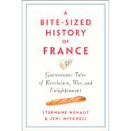 A Bite-sized History of France by Henaut, Stéphane; Mitchell, Jeni, 9781620972519