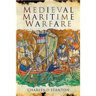 Medieval Maritime Warfare by Stanton, Charles D., 9781781592519