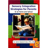 Sensory Integration Strategies for Parents : SI at Home and School by Ganz, Jeanne Sangirardi, 9781929882519