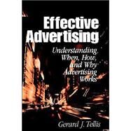 Effective Advertising : Understanding When, How, and Why Advertising Works by Gerard J. Tellis, 9780761922520