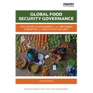 Global Food Security Governance: Civil society engagement in the reformed Committee on World Food Security by Duncan; Jessica, 9781138802520