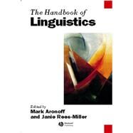The Handbook of Linguistics by Aronoff, Mark; Rees-Miller, Janie, 9781405102520