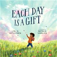 Each Day Is a Gift by Natalia Vasilica; Lisl H. Detlefsen, 9781506492520