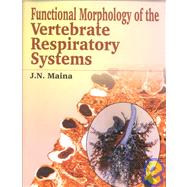 Biological Systems in Vertebrates, Vol. 1: Functional Morphology of the Vertebrate Respiratory Systems by Maina,J N, 9781578082520