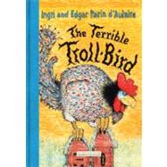 The Terrible Troll-bird by d'Aulaire, Ingri; d'Aulaire, Edgar, 9781590172520