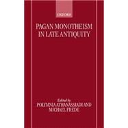 Pagan Monotheism in Late Antiquity by Athanassiadi, Polymnia; Frede, Michael, 9780198152521