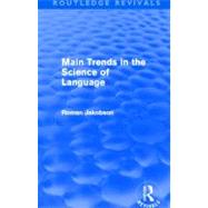 Main Trends in the Science of Language (Routledge Revivals) by Jakobson; Roman, 9780415642521