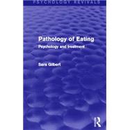 Pathology of Eating: Psychology and Treatment by Gilbert; Sara, 9780415712521